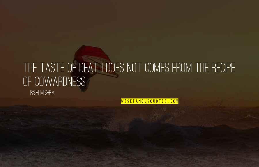 The Taste Of Death Quotes By Rishi Mishra: the taste of death does not comes from