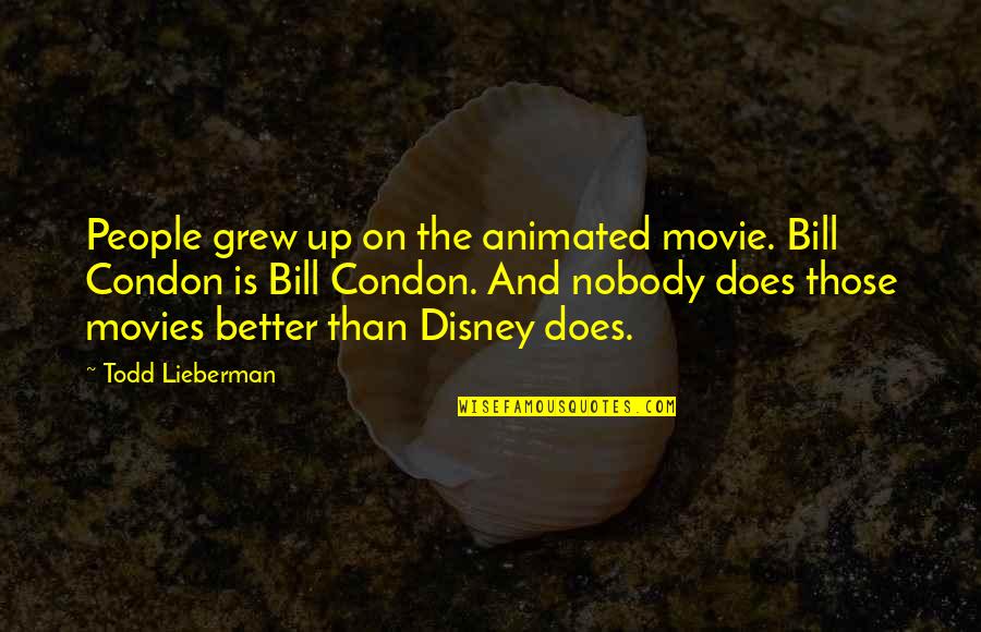 The Todd Quotes By Todd Lieberman: People grew up on the animated movie. Bill