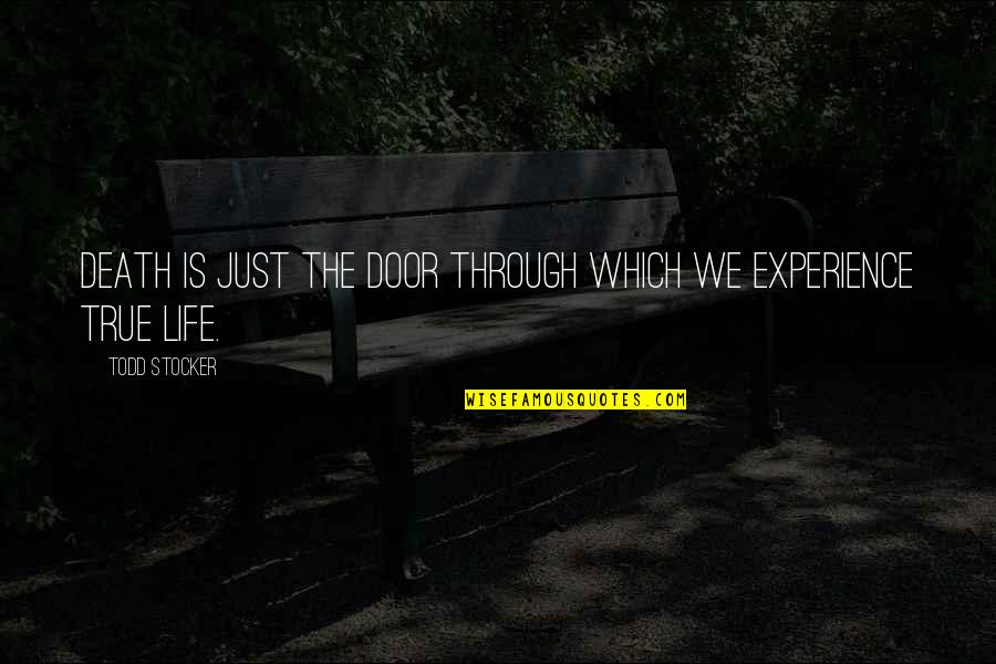 The Todd Quotes By Todd Stocker: Death is just the door through which we