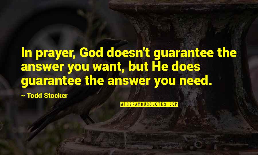 The Todd Quotes By Todd Stocker: In prayer, God doesn't guarantee the answer you