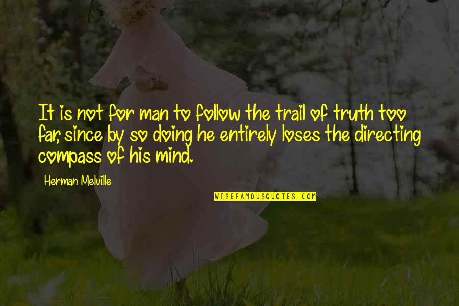 The Truth Is Quotes By Herman Melville: It is not for man to follow the