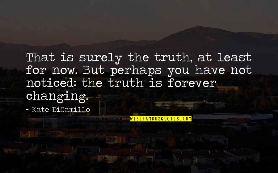 The Truth Is Quotes By Kate DiCamillo: That is surely the truth, at least for