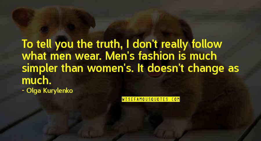 The Truth Is Quotes By Olga Kurylenko: To tell you the truth, I don't really