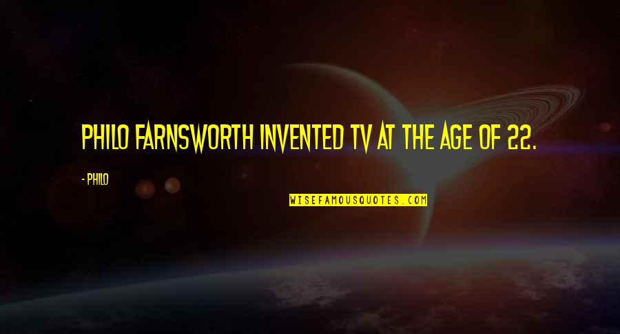 The Tv From Philo Farnsworth Quotes By Philo: Philo Farnsworth invented TV at the age of