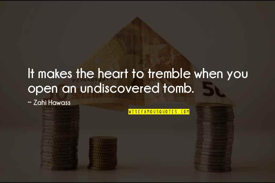 The Undiscovered Quotes By Zahi Hawass: It makes the heart to tremble when you