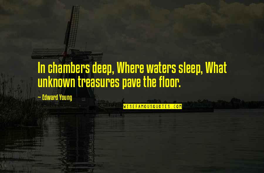 The Unknown Ocean Quotes By Edward Young: In chambers deep, Where waters sleep, What unknown