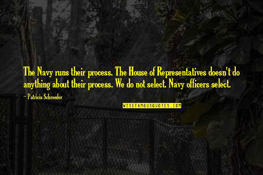 The Us Navy Quotes By Patricia Schroeder: The Navy runs their process. The House of