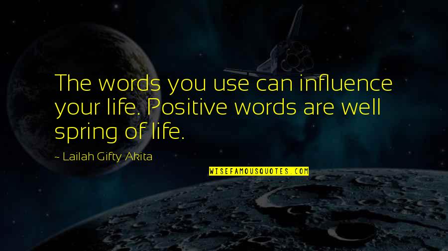 The Use Of Words Quotes By Lailah Gifty Akita: The words you use can influence your life.