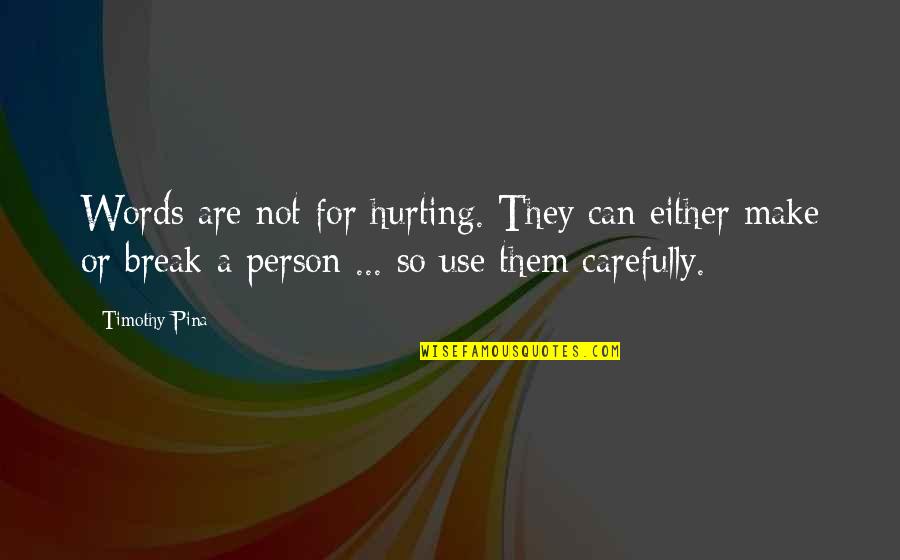 The Use Of Words Quotes By Timothy Pina: Words are not for hurting. They can either