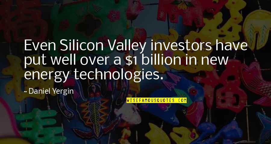 The Valley's Best Quotes By Daniel Yergin: Even Silicon Valley investors have put well over