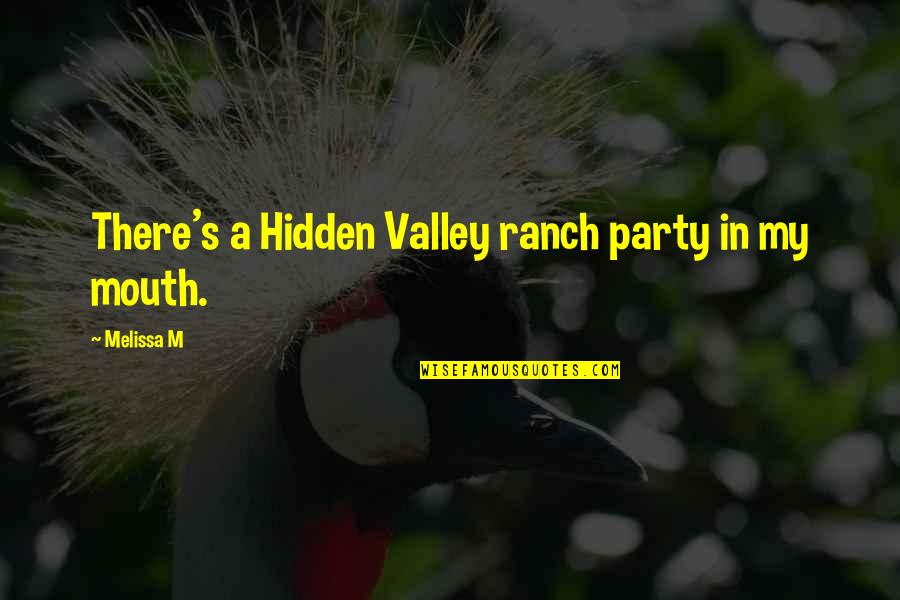 The Valley's Best Quotes By Melissa M: There's a Hidden Valley ranch party in my