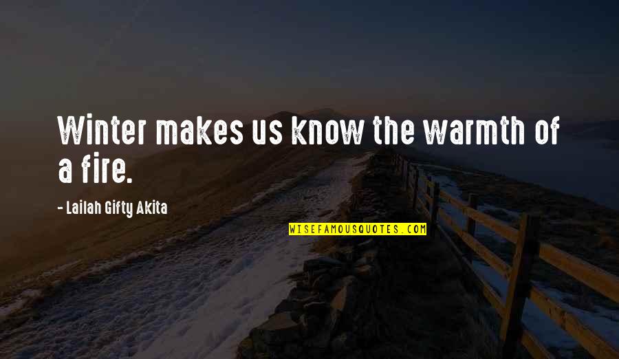 The Warmth Of A Fire Quotes By Lailah Gifty Akita: Winter makes us know the warmth of a