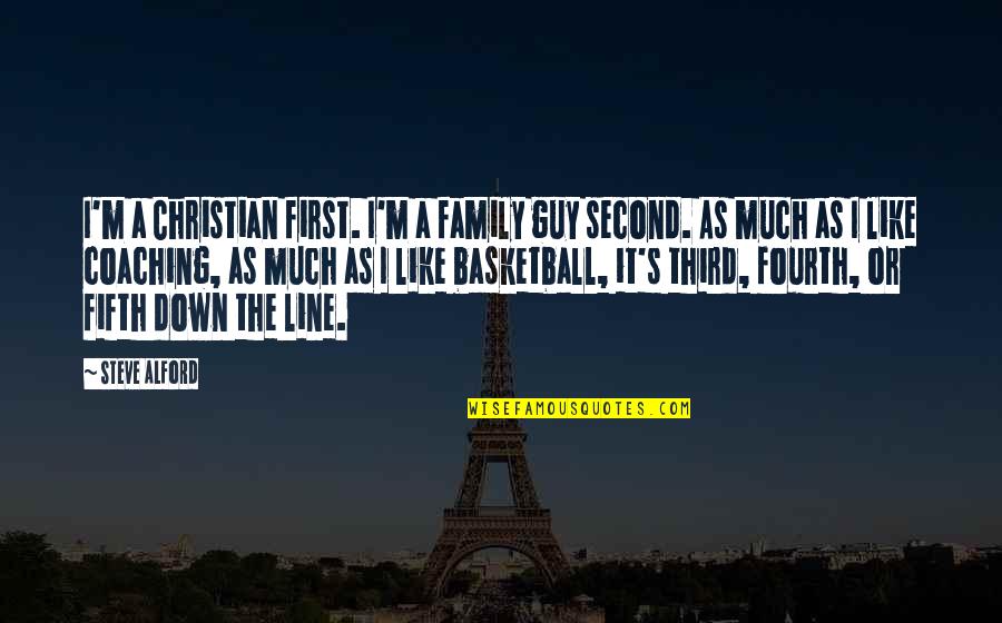 The Warrior S Apperentice Quotes By Steve Alford: I'm a Christian first. I'm a family guy