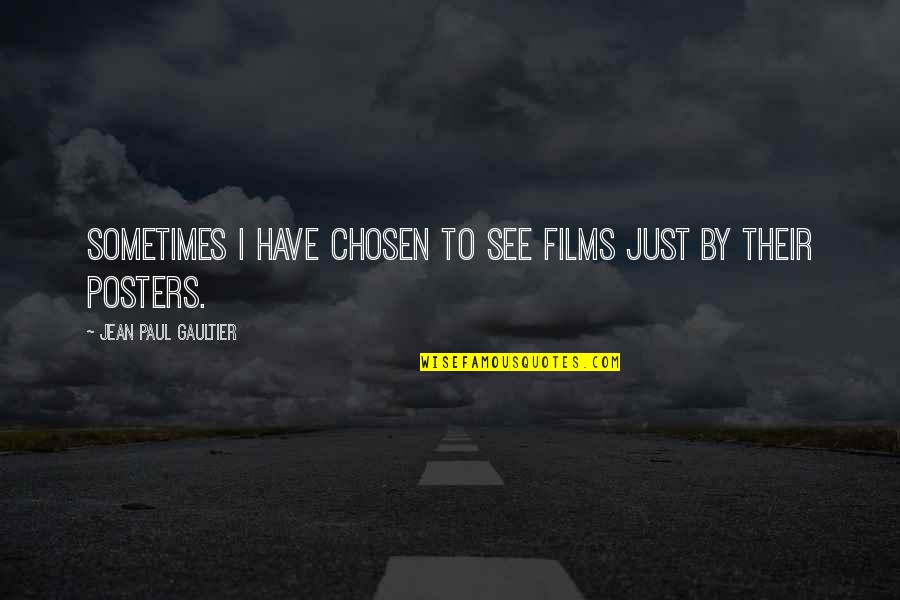 The Water Frame Quotes By Jean Paul Gaultier: Sometimes I have chosen to see films just