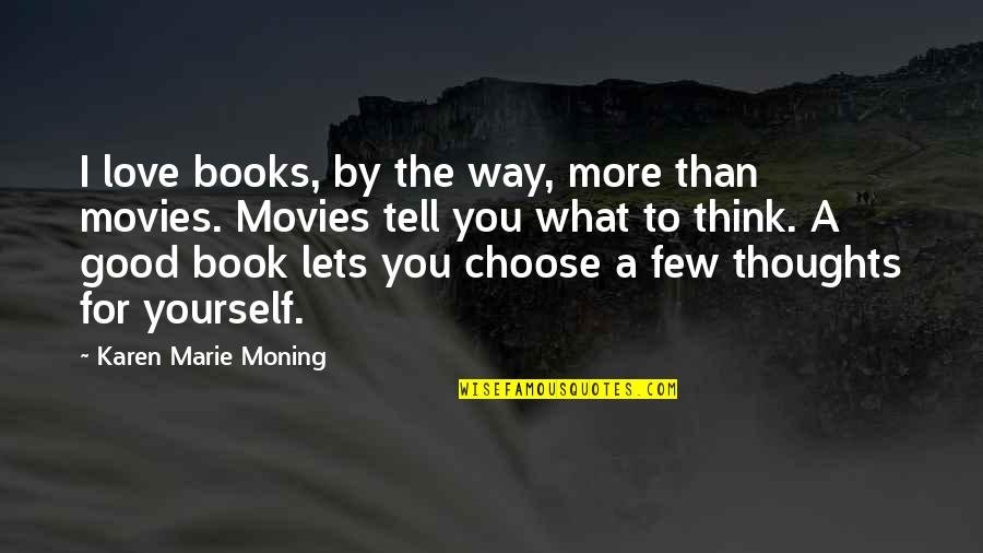 The Way I Love You Quotes By Karen Marie Moning: I love books, by the way, more than