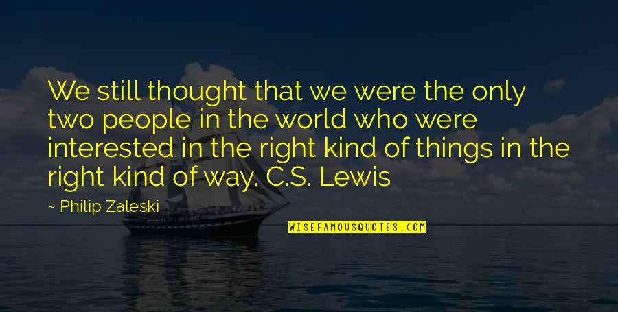 The Way Of The World Quotes By Philip Zaleski: We still thought that we were the only