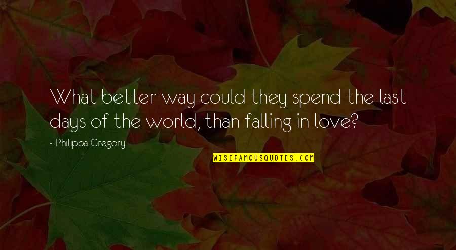 The Way Of The World Quotes By Philippa Gregory: What better way could they spend the last