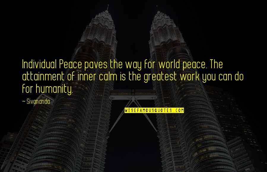 The Way Of The World Quotes By Sivananda: Individual Peace paves the way for world peace.