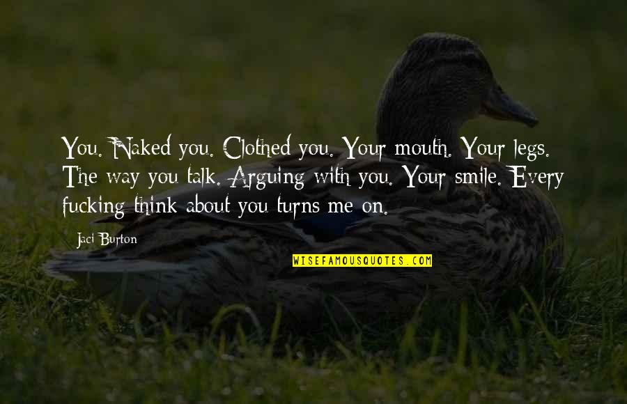 The Way You Talk Quotes By Jaci Burton: You. Naked you. Clothed you. Your mouth. Your