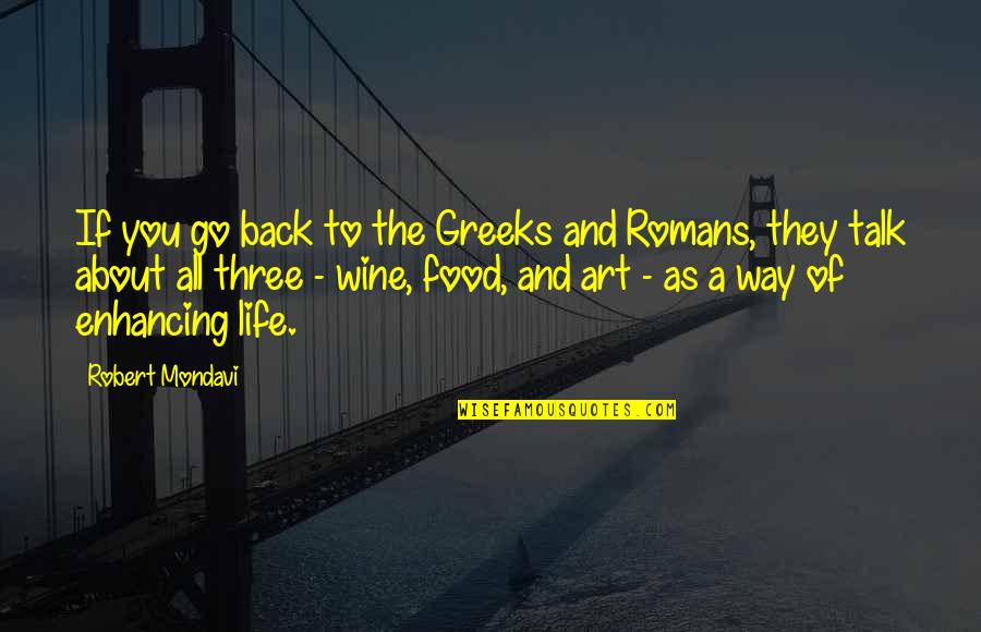 The Way You Talk Quotes By Robert Mondavi: If you go back to the Greeks and