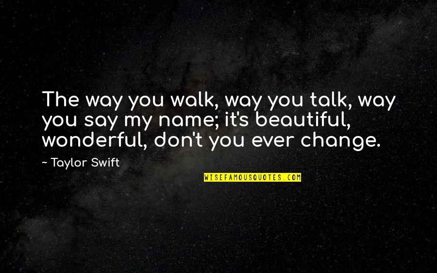 The Way You Talk Quotes By Taylor Swift: The way you walk, way you talk, way