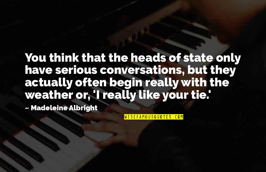 The Weather Quotes By Madeleine Albright: You think that the heads of state only