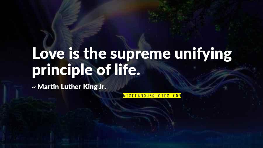 The Weekend And Drinking Quotes By Martin Luther King Jr.: Love is the supreme unifying principle of life.