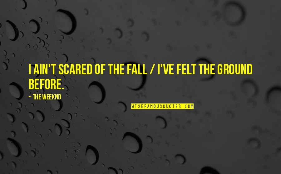 The Weeknd's Best Quotes By The Weeknd: I ain't scared of the fall / I've