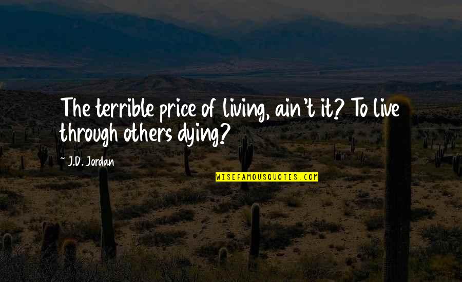 The Western Us Quotes By J.D. Jordan: The terrible price of living, ain't it? To