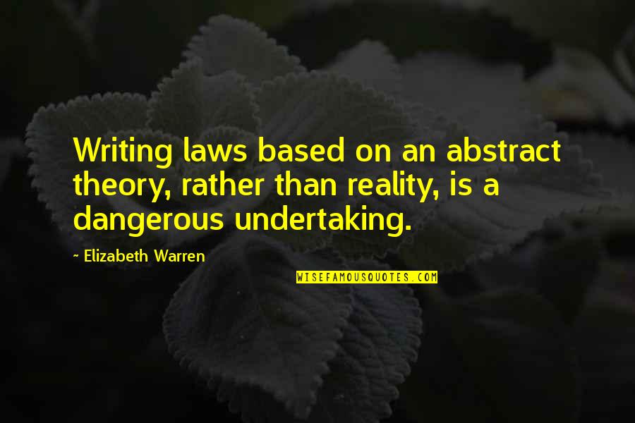 The Whales Of August Quotes By Elizabeth Warren: Writing laws based on an abstract theory, rather