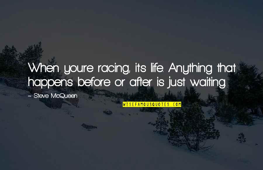 The Whole Package Quotes By Steve McQueen: When you're racing, it's life. Anything that happens