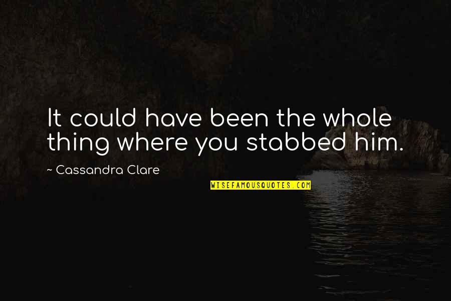 The Whole Quotes By Cassandra Clare: It could have been the whole thing where