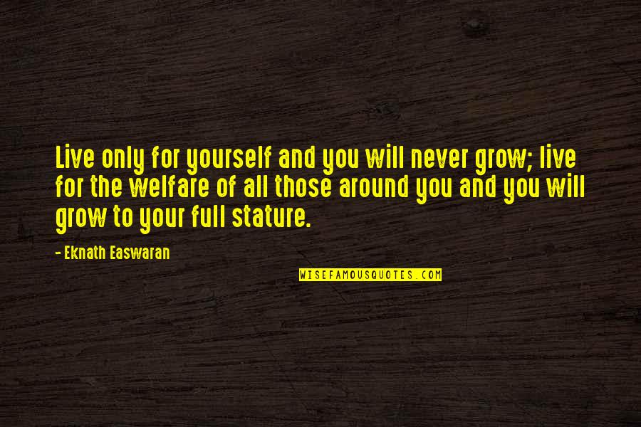 The Will To Live Quotes By Eknath Easwaran: Live only for yourself and you will never