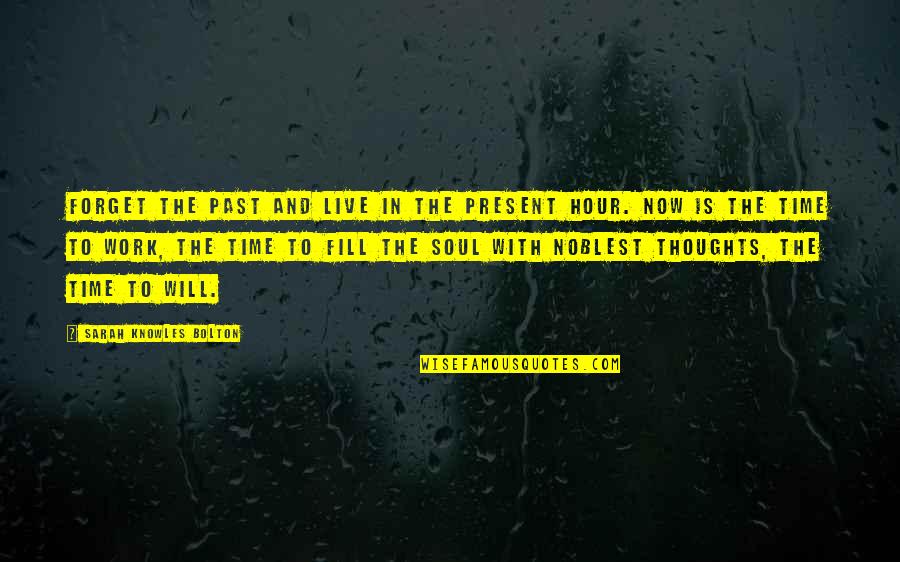 The Will To Live Quotes By Sarah Knowles Bolton: Forget the past and live in the present