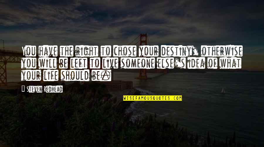 The Will To Live Quotes By Steven Redhead: You have the right to chose your destiny,