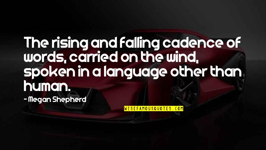 The Wind Is Rising Quotes By Megan Shepherd: The rising and falling cadence of words, carried