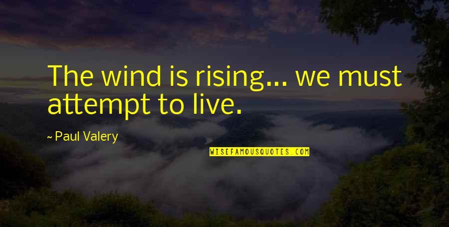 The Wind Is Rising Quotes By Paul Valery: The wind is rising... we must attempt to