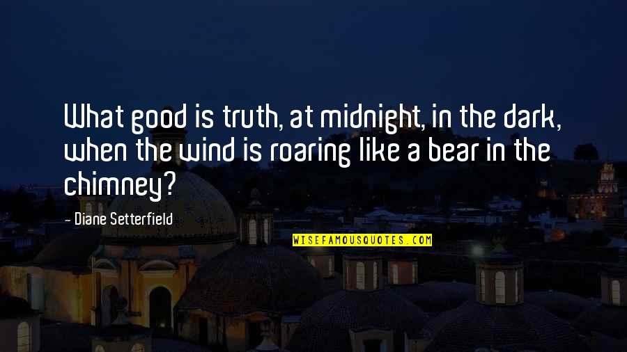 The Wind Quotes By Diane Setterfield: What good is truth, at midnight, in the