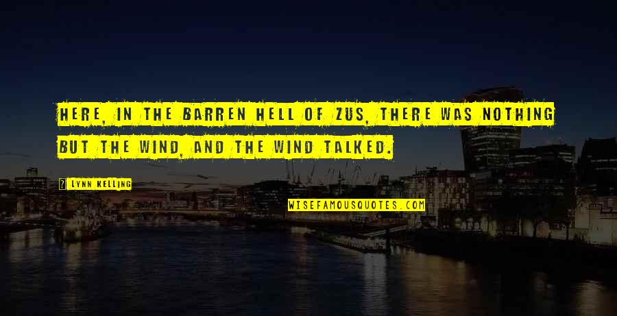 The Wind Quotes By Lynn Kelling: Here, in the barren hell of Zus, there