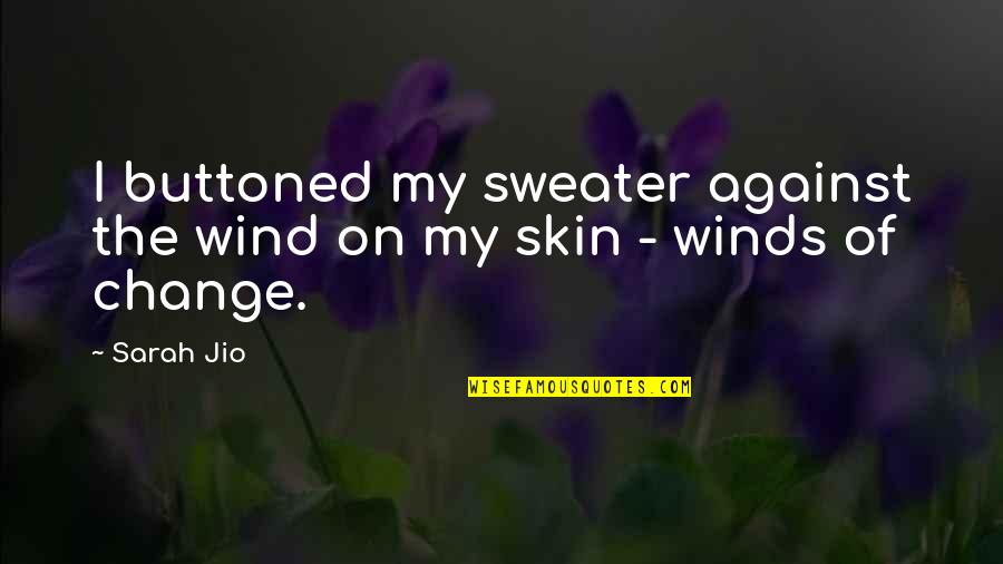 The Wind Quotes By Sarah Jio: I buttoned my sweater against the wind on