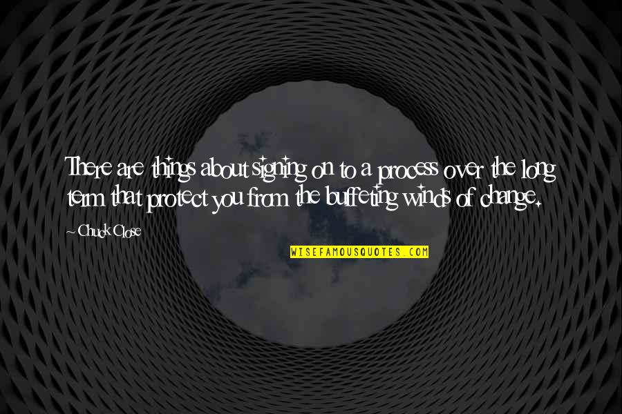 The Winds Of Change Quotes By Chuck Close: There are things about signing on to a