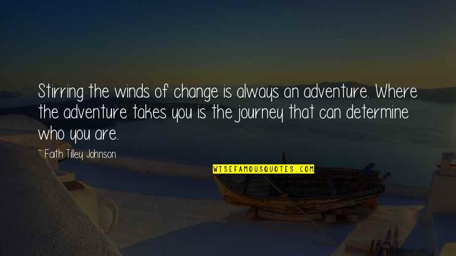 The Winds Of Change Quotes By Faith Tilley Johnson: Stirring the winds of change is always an