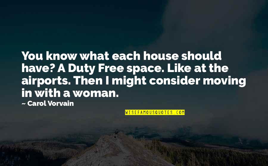 The Woman You Love Quotes By Carol Vorvain: You know what each house should have? A