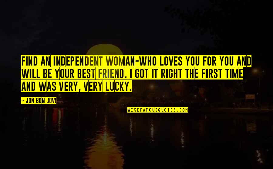 The Woman You Love Quotes By Jon Bon Jovi: Find an independent woman-who loves you for you