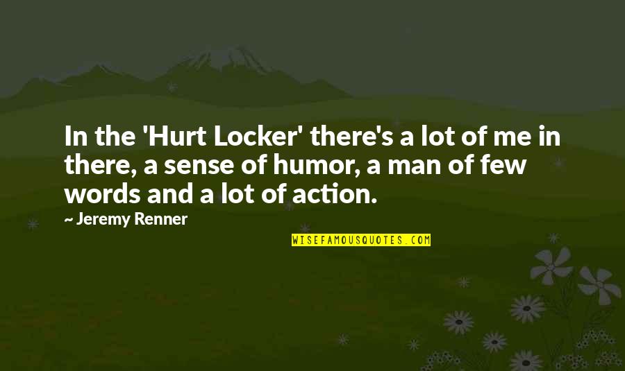 The Words Hurt Quotes By Jeremy Renner: In the 'Hurt Locker' there's a lot of