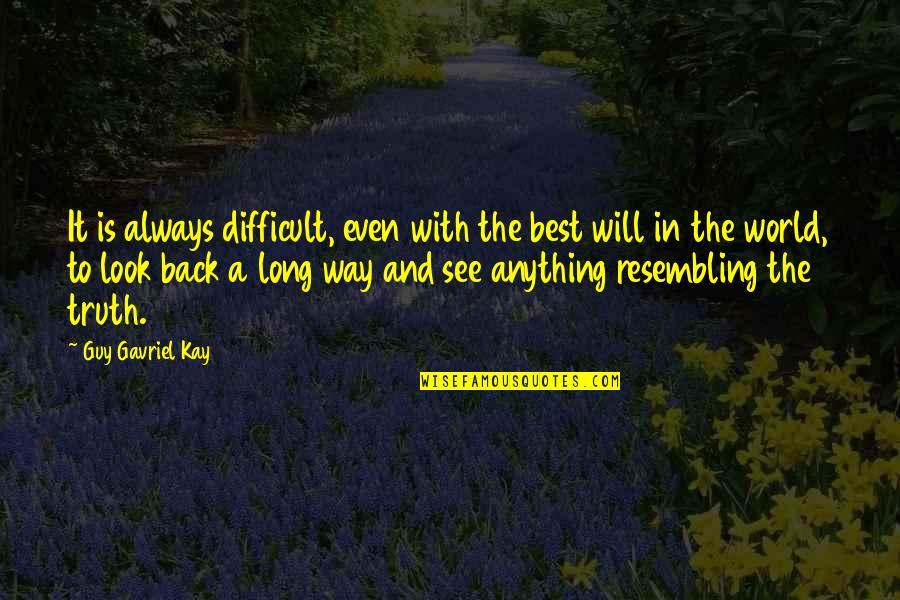 The World Best Quotes By Guy Gavriel Kay: It is always difficult, even with the best