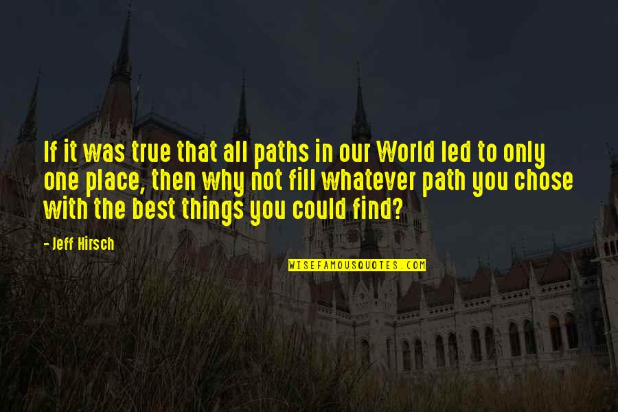 The World Best Quotes By Jeff Hirsch: If it was true that all paths in