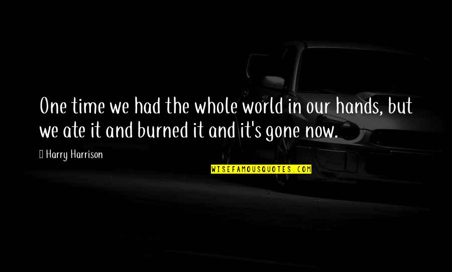 The World Is In My Hands Quotes By Harry Harrison: One time we had the whole world in