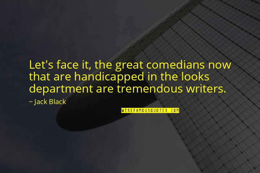 The Writers Quotes By Jack Black: Let's face it, the great comedians now that