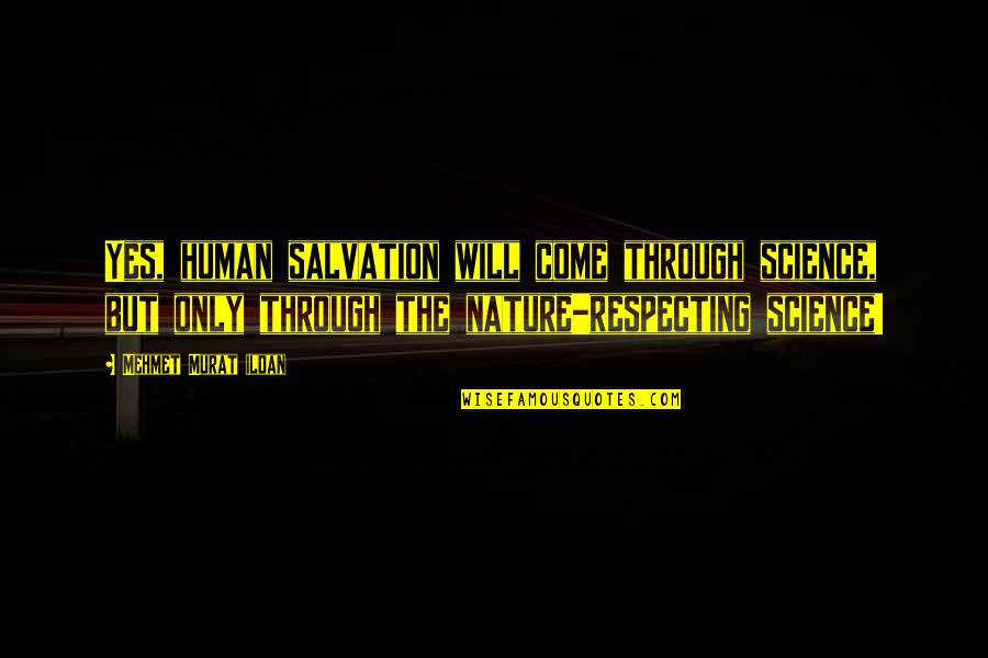 The Writers Quotes By Mehmet Murat Ildan: Yes, human salvation will come through science, but